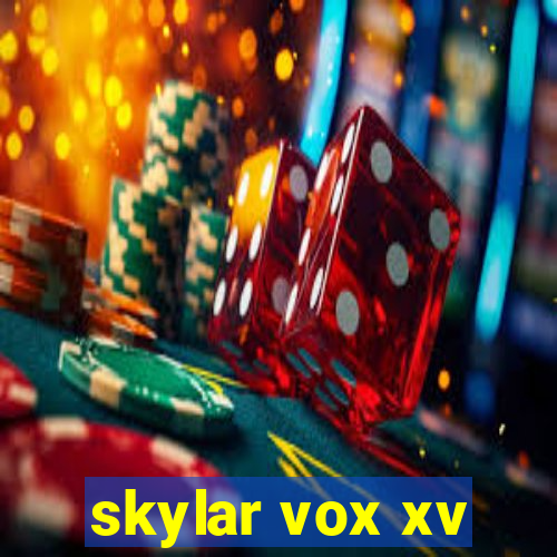 skylar vox xv